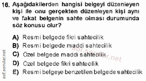 16. soru: Aşağıdakilerden hangisi belgeyi düzenleyen kişi ile onu gerçekten düzenleyen kişi aynı ve fakat belgenin sahte olması…