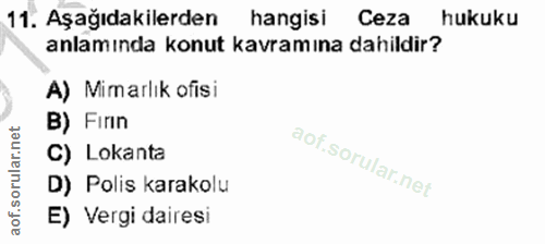 11. soru: Aşağıdakilerden hangisi Ceza hukuku anlamında konut kavramına dahildir? A) Mimarlık ofisi B) Finn C) Lokanta D) Polis…