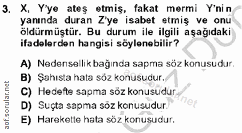 3. soru: X. Y'ye ateş etmiş, fakat mermi Y'nin yanında duran Z'ye isabet etmiş ve onu öldürmüştür. Bu durum ile ilgili aşağıda…