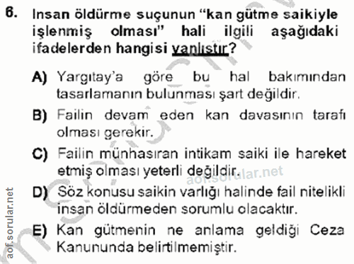 6. soru: Insan öldürme suçunun "kan gütme sakiyle işlenmiş olması" hali ilgili aşağıdaki ifadelerden hangisi yanlıstır? A) Yar…