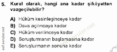 5. soru: Kural olarak, hangi ana kadar şikäyetten vazgeçilebilir? A) Hüküm kesinleşinceye kadar B) Dava açılıncaya kadar ar.ne…