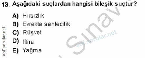 13. soru: Aşağıdaki suçlardan hangisi bileşik suçtur? A) Hırsızlık B) Evrakta sahtecilik C) Rüşvet Sina D) Iftira E) Yağma