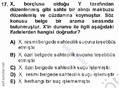 17. soru: X, borçlusu olduğu Y tarafindan düzenlenmiş gibi sahte bir alındı makbuzu düzenlemiş ve cüzdanına koymuştur. Söz konu…