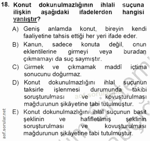 18. soru: Konut dokunulmazlığının ihlali suçuna ilişkin aşağıdaki ifadelerden hangisi yanlıştır? A) Geniş anlamda konut. bireyi…