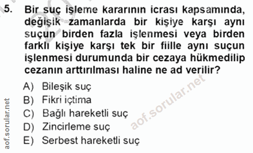 5. soru: Bir suç işleme kararının icrası kapsamında, değişik zamanlarda bir kişiye karşı aynı suçun birden fazla işlenmesi vey…