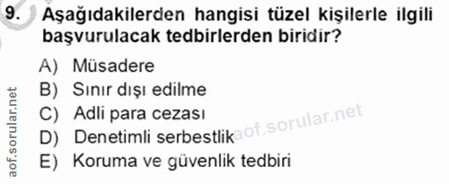 9. soru: Aşağıdakilerden hangisi tüzel kişilerle ilgili başvurulacak tedbirlerden biridir? A) Müsadere B) Sınır dışı edilme D)…