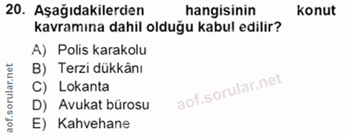 20. soru: Aşağıdakilerden hangisinin konut kavramına dahil olduğu kabul edilir? A) Polis karakolu B) Terzi dükkânı C) Lokanta D…