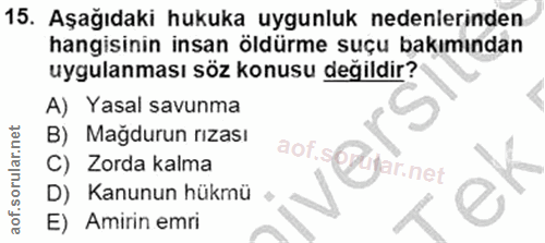 15. soru: Aşağıdaki hukuka uygunluk nedenlerinden hangisinin insan öldürme suçu bakımından uygulanması söz konusu değildir? A)…