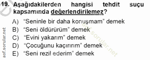19. soru: Aşağıdakilerden hangisi tehdit suçu kapsamında değerlendirilemez? A) "Seninle bir daha konuşmam" demek B) "Seni öldür…