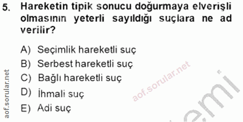 5. soru: Hareketin tipik sonucu doğurmaya elverişli olmasının yeterli sayıldığı suçlara ne ad verilir? A) Seçimlik hareketli s…