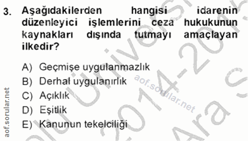 3. soru: Aşağıdakilerden hangisi idarenin düzenleyici işlemlerini ceza hukukunun kaynakları dışında tutmayı amaçlayan ilkedir?…