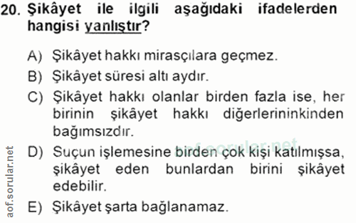 20. soru: Şikâyet ile ilgili aşağıdaki ifadelerden hangisi yanlıştır? A) Şikâyet hakkı mirasçılara geçmez. B) Şikâyet süresi al…