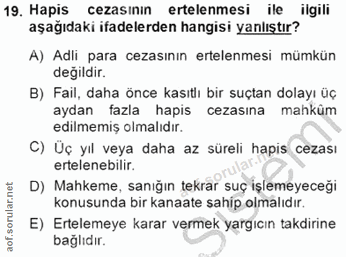 19. soru: Hapis cezasının ertelenmesi ile ilgili aşağıdaki ifadelerden hangisi yanlıştır? A) Adli para cezasının ertelenmesi mü…