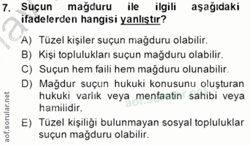 7. soru: Suçun magduru ileilgi aşağıdaki ifadelerden hangisi yanlıştır? A) Tüzel kişiler suçun mağduru olabilir. B) Kişi toplu…