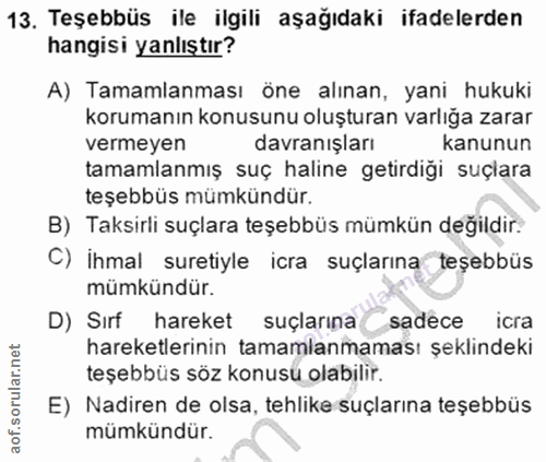 13. soru: Teşebbüs ile ilgili aşağıdaki ifadelerden hangisi yanlıştır? A) Tamamlanması öne alınan, yani hukuki korumanın konusu…