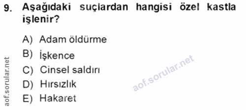9. soru: Aşağıdaki suçlardan hangisi özel kastla işlenir? A) Adam öldürme rular.net B) İşkence C) Cinsel saldırı aof.so D) Hır…