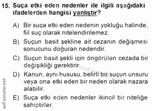 15. soru: Suça etki eden nedenler ile ilgili aşağıdaki ifadelerden hangisi yanlıştır? A) Bir suça etki eden nedenin yokluğu hal…