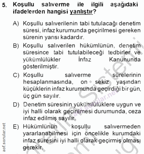 5. soru: Koşullu salıverme ile ilgili aşağıdaki ifadelerden hangisi yanlıştır? A) Koşullu salıverilenin tabi tutulacağı deneti…