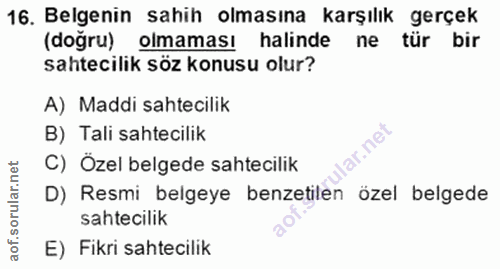 16. soru: Belgenin sahih olmasına karşılık gerçek (dogru) olmaması halinde ne tür bir sahtecilik söz konusu olur? A) Maddi saht…