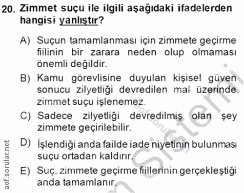 20. soru: Zimmet suçu ile ilgili aşağıdaki ifadelerden hangisi yanlıştır? A) Suçun tamamlanması için zimmete geçirme fiilinin b…