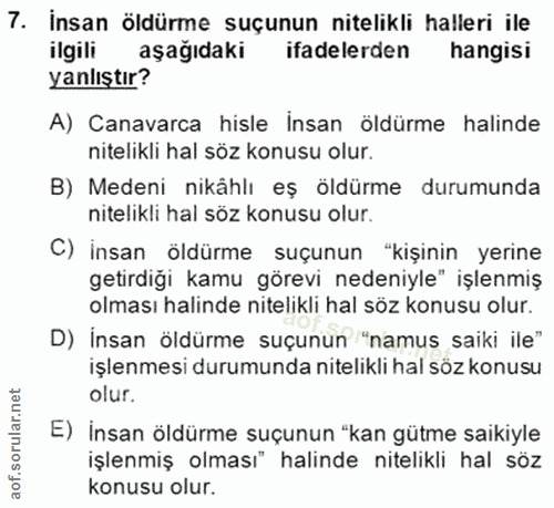 7. soru: Insan öldürme suçunun nitelikli halleri ile ilgili aşağıdaki ifadelerden hangisi yanlıştır? A) Canavarca hisle Insan…
