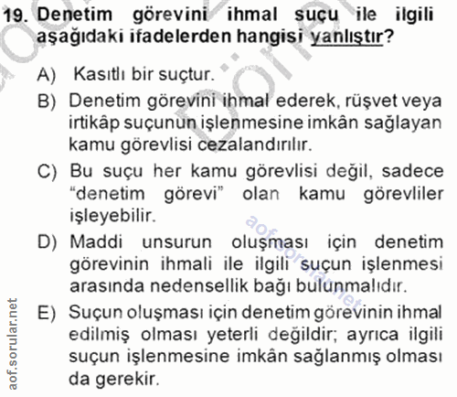 19. soru: Denetim görevini ihmal suçu ile ilgili aşağıdaki ifadelerden hangisi yanlıştır? A) Kasıtlı bir suçtur. B) Denetim gör…