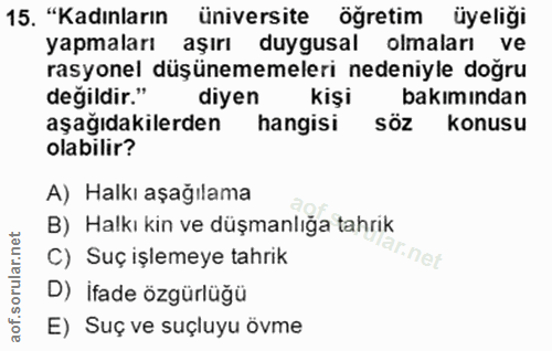 15. soru: "Kadınların üniversite öğretim üyeliği yapmaları aşırı duygusal olmaları ve rasyonel düşünememeleri nedeniyle doğru d…
