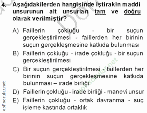 4. soru: Aşağıdakilerden hangisinde iştirakin maddi unsurunun alt unsurları tam ve doğru olarak verilmiştir? A) Faillerin çokl…
