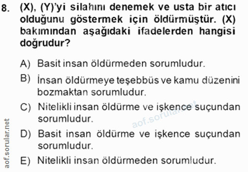 8. soru: (X), (Y)'yi silahını denemek ve usta bir atıcı olduğunu göstermek için öldürmüştür. (X) bakımından aşağıdaki ifadeler…