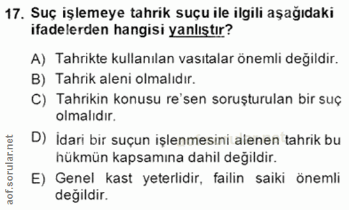 17. soru: Suç işlemeye tahrik suçu ile ilgili aşağıdaki ifadelerden hangisi yanlıştır? A) Tahrikte kullanılan vasıtalar önemli…