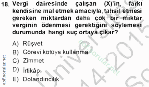 18. soru: Vergi dairesinde çalışan (X)'in, farkı kendisine mal etmek amacıyla, tahsil etmesi gereken miktardan daha çok bir mik…