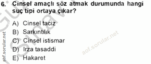 6. soru: Cinsel amaçlı söz atmak durumunda hangi suç tipi ortaya çıkar? A) Cinsel taciz B) Sarkintilık C) Cinsel istismar D) I…