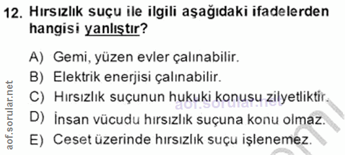 12. soru: Hırsızlık suçu ile ilgili aşağıdaki ifadelerden hangisi yanlıştır? A) Gemi, yüzen evler çalınabilir. B) Elektrik ener…