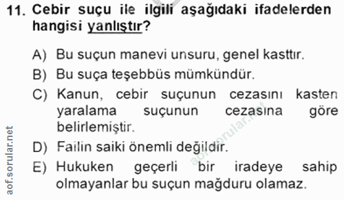 11. soru: Cebir suçu ile ilgili aşağıdaki ifadelerden hangisi yanlıştır? A) Bu suçun manevi unsuru, genel kasttır. B) Bu suça t…