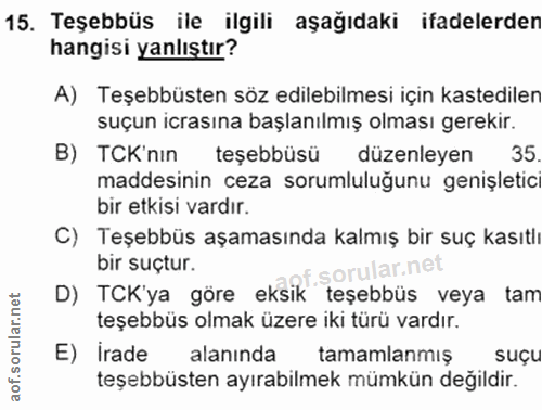 15. soru: Teşebbüs ile ilgili aşağıdaki ifadelerden hangisi yanlıştır? A) Teşebbüsten söz edilebilmesi için kastediler suçun ic…