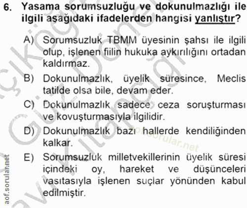 6. soru: Yasama sorumsuzluğu ve dokunulmazlığı ile ilgili aşağıdaki ifadelerden hangisi yanlıştır? A) Sorumsuzluk TBMM üyesini…