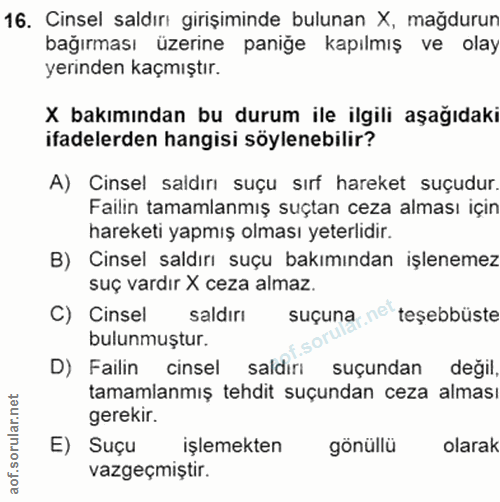 16. soru: Cinsel saldırı girişiminde bulunan X, mağdurun bağırması üzerine panige kapılmış ve olay yerinden kaçmıştır. X bakımı…