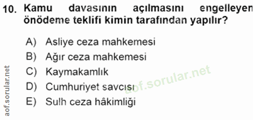 10. soru: Kamu davasının açılmasını engelleyer önödeme teklifi kimin tarafından yapılır? A) Asliye ceza mahkemesi B) Ağır ceza…