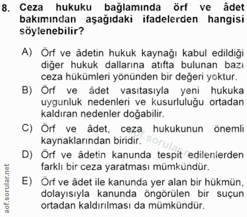 8. soru: Ceza hukuku bağlamında örf ve âdet bakımından aşağıdaki ifadelerden hangisi söylenebilir? A) Örf ve âdetin hukuk kayn…