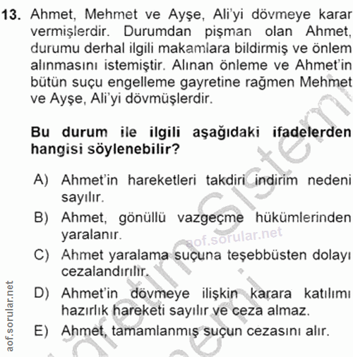 13. soru: Ahmet, Mehmet ve Ayşe, Aliyi dövmeye karar vermişlerdir. Durumdan pişman olan Ahmet, durumu derhal ilgili makamlara b…