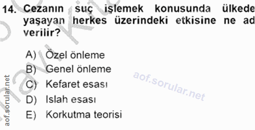 14. soru: Cezanın suç işlemek konusunda ülkede yaşayan herkes üzerindeki etkisine ne ad verilir? A) 1 Özel önleme B) Genel önle…