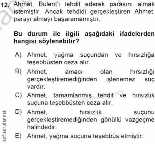 12. soru: Ahmet, Bülent'i tehdit ederek parasını almak istemiştir. Ancak tehdidi gerçekleştiren Ahmet, parayı almayı başaramamı…