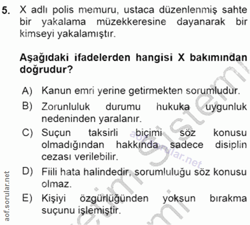 5. soru: X adii polis memuru, ustaca düzenlenmiş sahte bir yakalama müzekkeresine dayanarak bir kimseyi yakalamıştır. Aşağıdak…