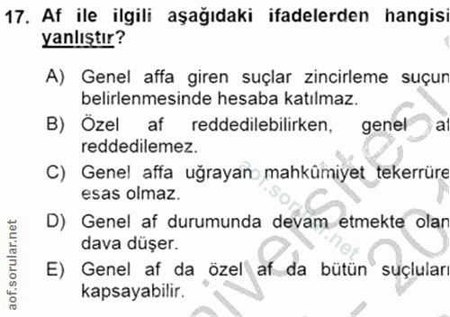 17. soru: Af ile ilgili aşağıdaki ifadelerden hangisi yanlıştır? A) Genel affa giren suçlar zincirleme suçur belirlenmesinde he…