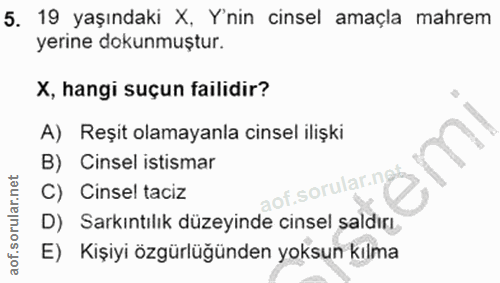 5. soru: 19 yaşındaki X, Y'nin cinsel amaçla mahrem yerine dokunmuştur. X, hangi suçun failidir? A) Reşit olamayanla cinsel il…