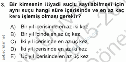 3. soru: Bir kimsenin itiyadi suçlu sayılabilmesi için aynı suçu hangi süre içerisinde ve en az kaç kere işlemiş olması gereki…