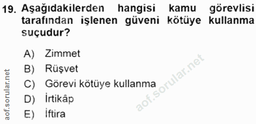 19. soru: Aşağıdakilerden hangisi kamu görevlisi tarafından işlenen güveni kötüye kullanma suçudur? A) Zimmet B) Rüşvet C) Göre…