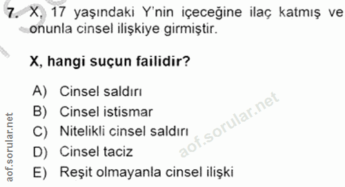 7. soru: X, 17 yaşındaki Y'nin içeceğine ilaç katmış ve onunla cinsel ilişkiye girmiştir. X, hangi suçun failidir? A) Cinsel s…