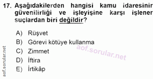17. soru: Aşağıdakilerden hangisi kamu idaresinir güvenilirliği ve işleyişine karşı işlener suçiardan biri değildir? A) Rüşvet…