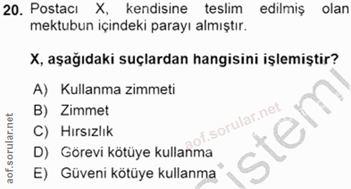 20. soru: Postaci Kendisine teslim edilmiş olan mektubun içindeki parayı almıştır. X, aşağıdaki suçlardan hangisini işlemiştir?…
